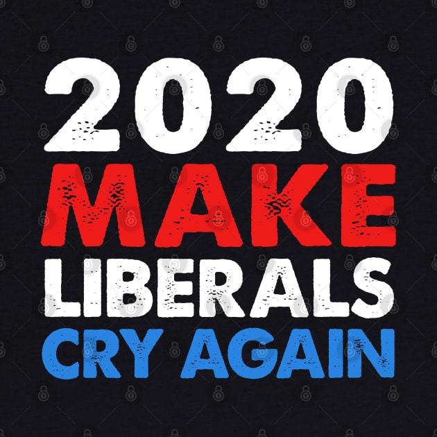 2020 Make Liberals Cry Again by DankFutura